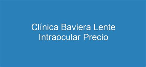 clnica baviera lente intraocular: precio|CLINICA BAVIERA